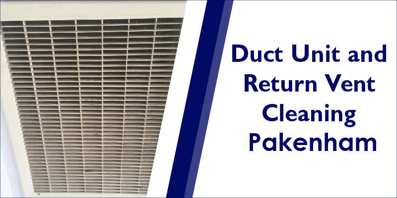 Duct Unit and Return Vent Cleaning Pakenham
