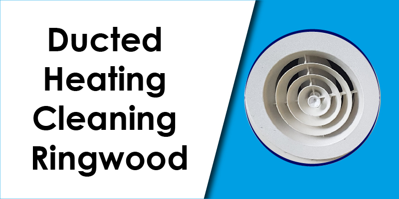 Ducted Heating Cleaning ringwood