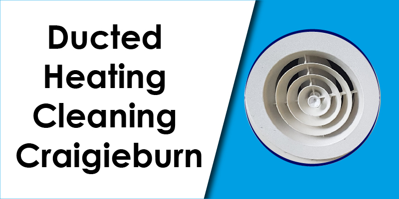 best ducted heating cleaning craigieburn