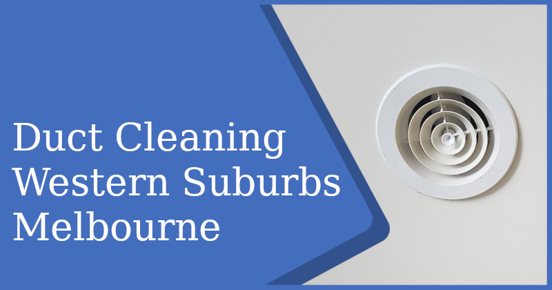 Duct Cleaning Western Suburbs Melbourne